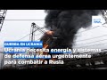 Ucrania necesita energía y sistemas de defensa aérea urgentemente para combatir a Rusia