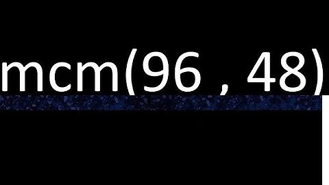 mcm 96 y 48 , minimo comun multiplo , mcm(96 , 48)= como se halla , ejemplos