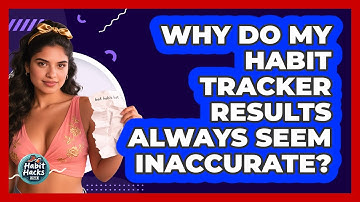 Why Do My Habit Tracker Results Always Seem Inaccurate? - Habit Hacks Hub