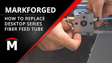 How to Replace the Fiber Feed Tube - Markforged Desktop Series