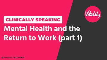 Clinically Speaking: Mental Health and the Return to Work (Pt.1)