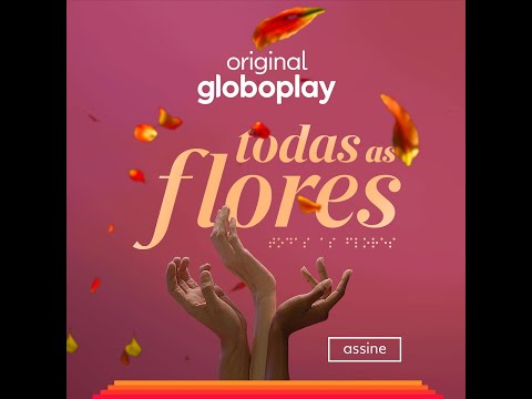 TODAS AS FLORES | Novela Original Globoplay - TODAS AS FLORES | Novela Original Globoplay