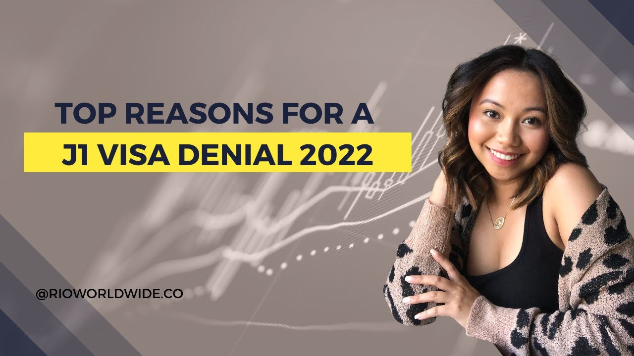 TOP REASONS FOR A J1 VISA DENIAL 2022 || rioworldwide