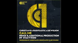 Christian B Rudikastic Lee Wilson  Call Me stacy Kidd House 4 Life Remix