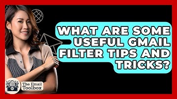 What Are Some Useful Gmail Filter Tips And Tricks? - TheEmailToolbox.com