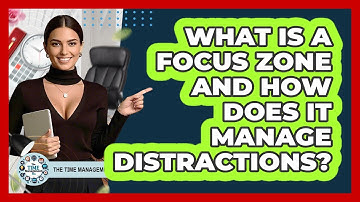 What Is A Focus Zone And How Does It Manage Distractions? - The Time Management Pro