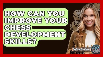 How Can You Improve Your Chess Development Skills? - The Board Game Xpert