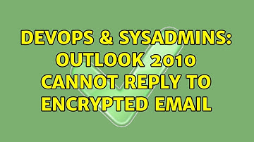 DevOps & SysAdmins: Outlook 2010 cannot reply to encrypted email