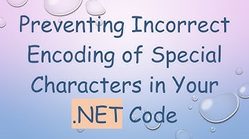 Preventing Incorrect Encoding of Special Characters in Your .NET Code