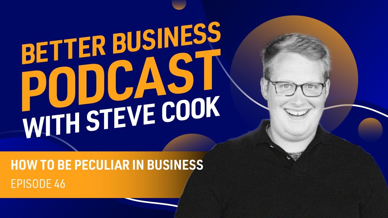 How to Be Peculiar in Business — Better Business Podcast Episode 46