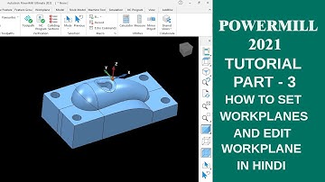 PowerMill 2021 Tutorial in Hindi | Part-3 | Creating and editing workplanes | Powermill Tutorial
