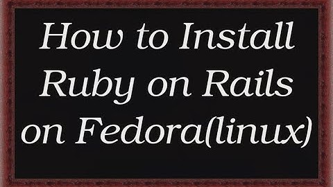 How to install Ruby on Rails in Fedora | LINUX
