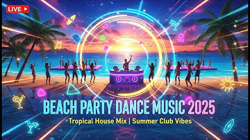 🔴 LIVE Beach Party Dance Music 2024 🌴 Tropical House Mix | Summer Club Vibes | Dance Party