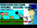 Presentación de Young Oscar San (2da parte) - Origenes + detalles