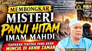 MEMBONGKAR MISTERI TENTERA PANJI HITAM IMAM AL MAHDI!SIAPAKAH MEREKA YANG SEBENARNYA❓USTAZ AUNI