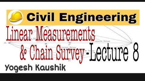 LINEAR MEASUREMENTS IN SURVEY I CHAIN SURVEY I CONCEPT OF LEADER & FOLLOWER I CORRECTIONS for TAPE