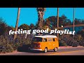 Songs that make you feel alive  feeling good playlist