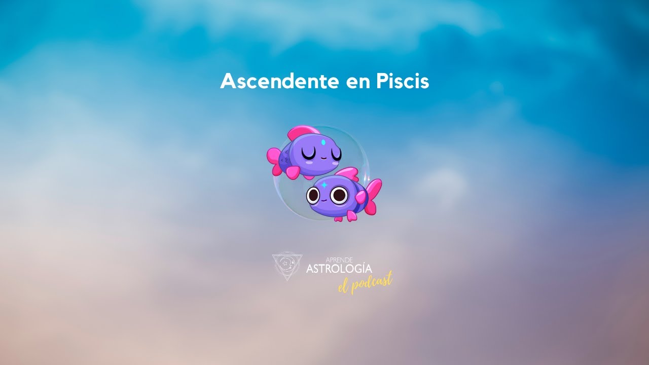 Ascendente en Piscis - Aprende Astrología el Podcast - YouTube