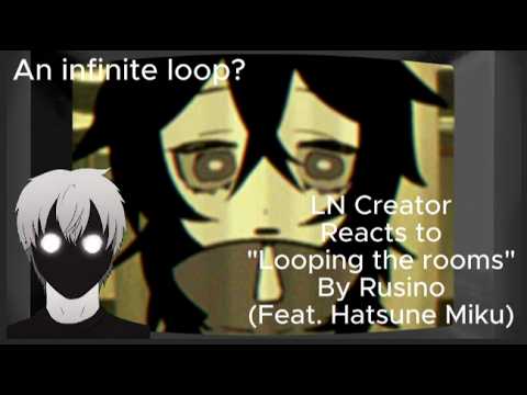 An Infinite Loop - LN Creator reacts to "Looping the rooms" by Rusino (Feat. Hatsune Miku)