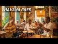 Havana Café | Timeless Cuban Background Music & Café Vibes