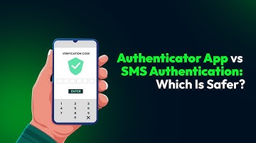 Authenticator App vs SMS Authentication: Which Is Safer?