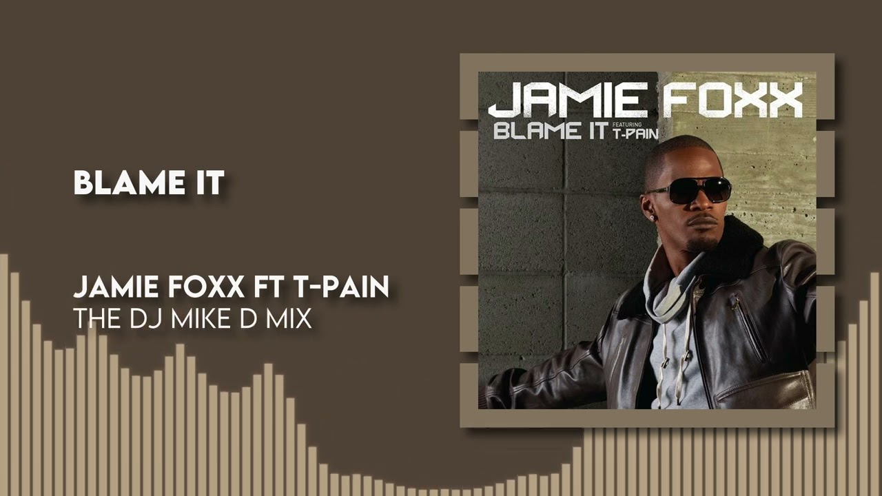 Jamie Foxx ft T-Pain † Blame It † The DJ Mike D Mix - YouTube