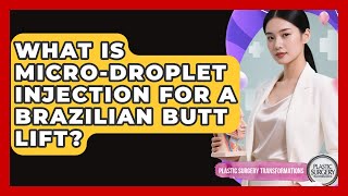 What Is Micro-Droplet Injection For A Brazilian Lift? - Plastic Surgery Transformations