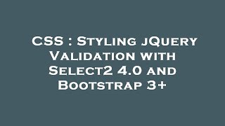 CSS : Styling jQuery Validation with Select2 4.0 and Bootstrap 3+
