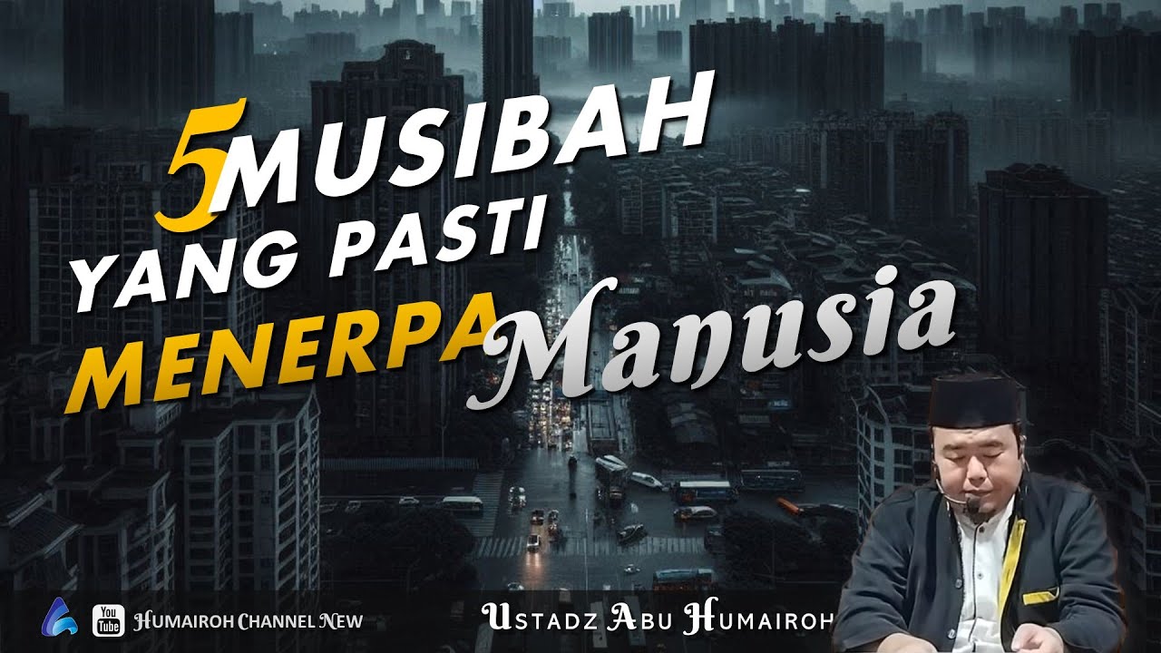 5 MUSIBAH YANG PASTI MENERPA MANUSIA | USTADZ ABU HUMAIROH