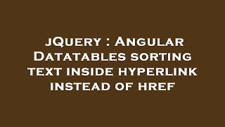 jQuery : Angular Datatables sorting text inside hyperlink instead of href