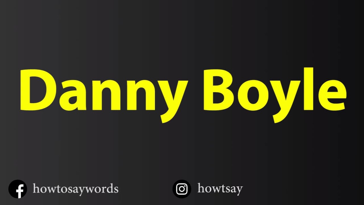 How To Pronounce Danny Boyle