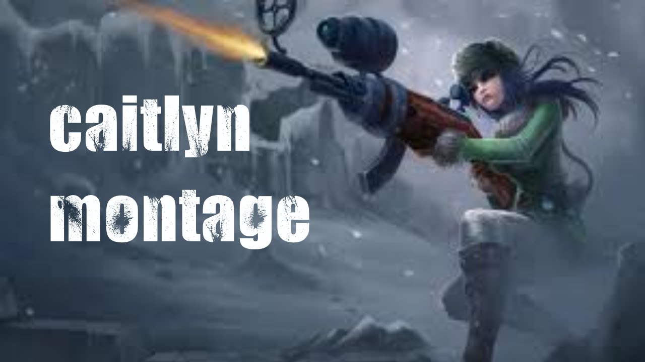 League of legends - Caitlyn Montage [LMEGaming]