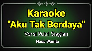 KARAOKE AKU TAK BERDAYA - PUTRI SIAGIAN [NADA WANITA]