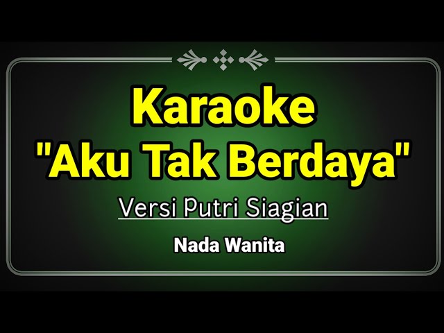 KARAOKE AKU TAK BERDAYA - PUTRI SIAGIAN [NADA WANITA] class=