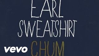 Video thumbnail of "Earl Sweatshirt - Chum (Explicit Official Audio)"