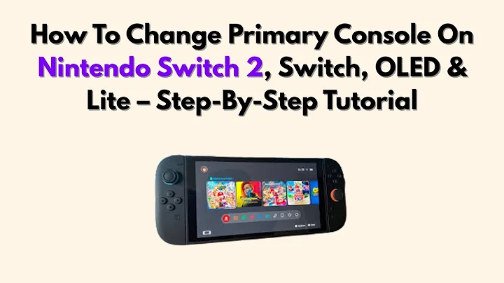 How To Change Primary Console On Nintendo Switch 2, Switch, OLED & Lite – Step-By-Step Tutorial