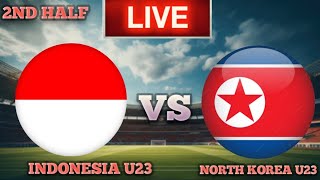 North Korea U23 vs Indonesia U23 2ND HALF Live Match 🔴