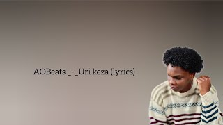 AOBeats_-_Uri keza (lyrics)