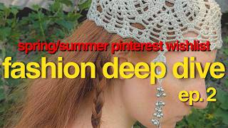 FASHION DEEP DIVE - ep.2: my current spring/summer obsessions and pinterest wishlist