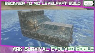 Ark Survival Evolved Mobile: Beginner to Mid Level Raft build