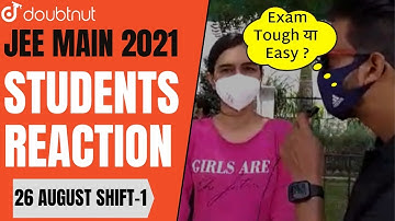 JEE MAIN 2021 | Student Reaction | 26th August 2021 SHIFT 1 | Doubtnut