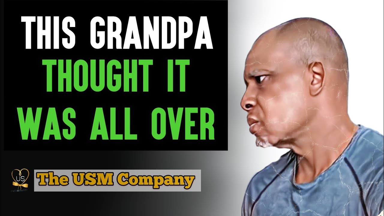 THIS GRANDPA THOUGHT IT WAS ALL OVER