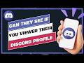 Can Someone See If You Viewed Their Discord Profile !