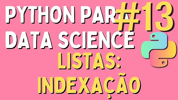 Python para Data Science - #13 Listas: Indexação