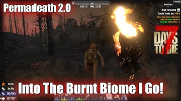 7 Days To Die Permadeath 2.0 - Into The Burnt Biome I Go!