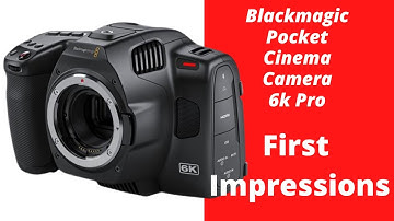 Using the Blackmagic Pocket Cinema Camera 6k Pro for the First Time