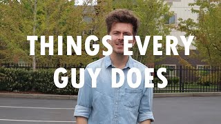 Things every guy does