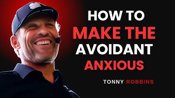 HOW TO MAKE THE AVOIDANT ANXIOUS – POWERFUL MOTIVATIONAL SPEECH BY TONY ROBBINS