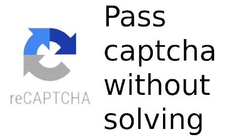 How to pass a  ReCAPTCHA captcha without solving it