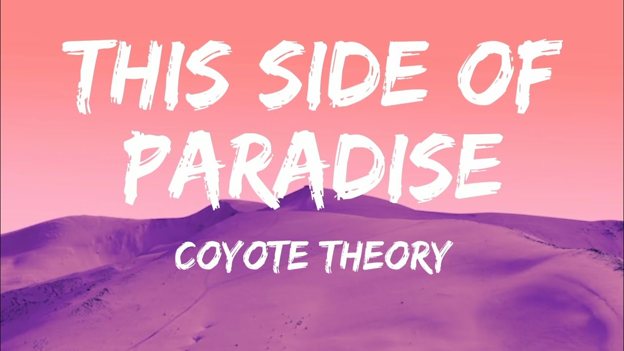 THIS SIDE OF PARADISE LYRICS by COYOTE THEORY: Ask me why my